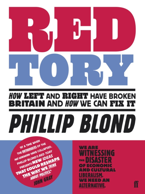 Red Tory How Left and Right have Broken Britain