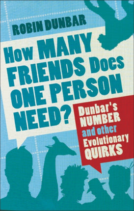 How Many Friends Does One Person Need?: Dunbar's Number and Other Evolutionary Quirks