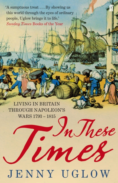 In These Times: Living in Britain through Napoleon's Wars, 1793–1815