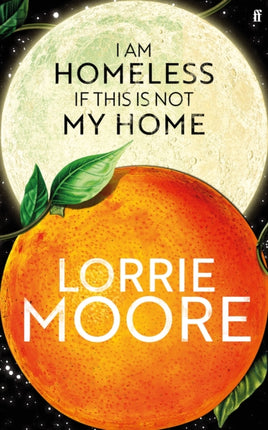 I Am Homeless If This Is Not My Home: 'The most irresistible contemporary American writer.' NEW YORK TIMES BOOK REVIEW