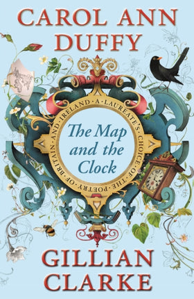 The Map and the Clock: A Laureate's Choice of the Poetry of Britain and Ireland