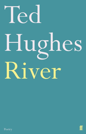 River: Poems by Ted Hughes