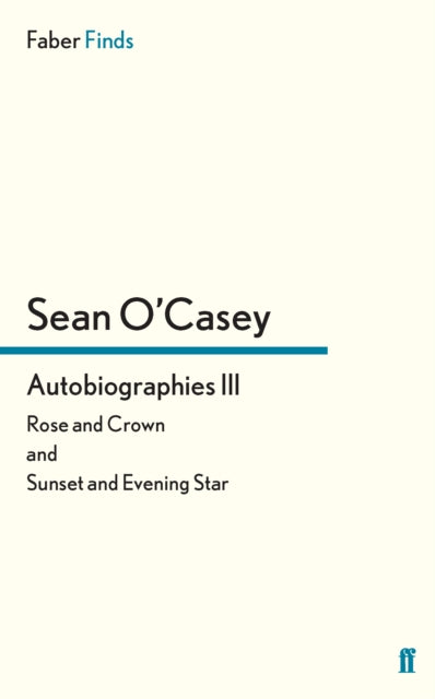 Autobiographies III Rose and Crown and Sunset and Evening Star Sean OCasey autobiography