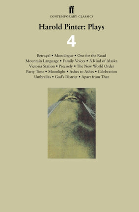 Harold Pinter: Plays 4: Betrayal; Monologue; One for the Road; Mountain Language; Family Voices; A Kind of Alaska; Victoria Station; Precisely; The New World Order; Party Time; Moonlight: Ashes to Ashes; Celebration; Umbrellas; God's Distri