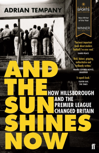 And the Sun Shines Now: How Hillsborough and the Premier League Changed Britain