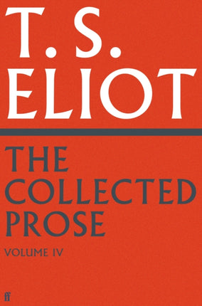 The Collected Prose of T.S. Eliot Volume 4