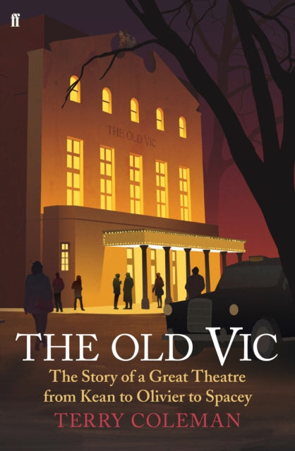 The Old Vic: The Story of a Great Theatre from Kean to Olivier to Spacey