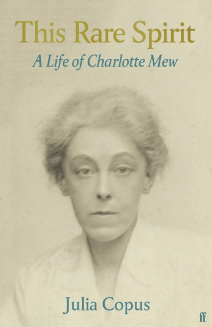 This Rare Spirit: A Life of Charlotte Mew