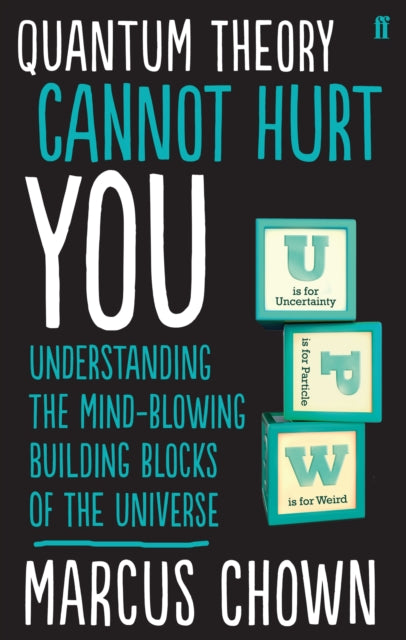 Quantum Theory Cannot Hurt You: Understanding the Mind-Blowing Building Blocks of the Universe