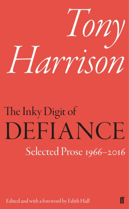 The Inky Digit of Defiance: Tony Harrison: Selected Prose 1966–2016