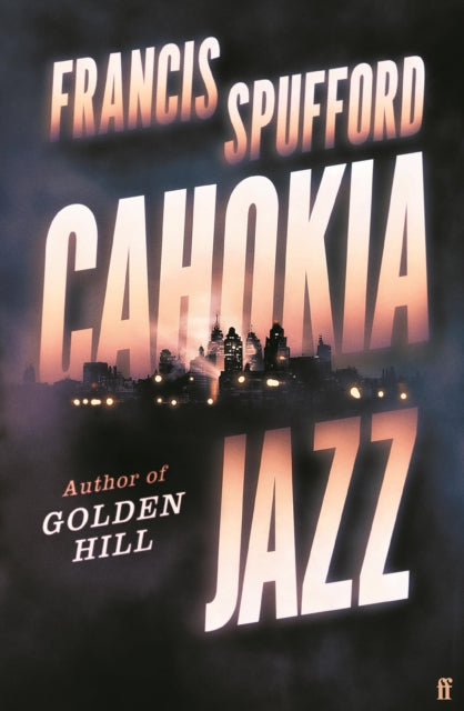 Cahokia Jazz: From the prizewinning author of Golden Hill ‘the best book of the century’ Richard Osman