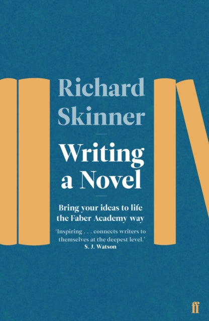 Writing a Novel: Bring Your Ideas To Life The Faber Academy Way