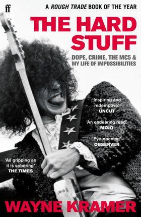 The Hard Stuff: Dope, Crime, The MC5, and My Life of Impossibilities