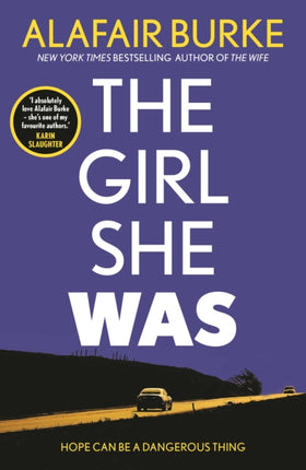 The Girl She Was: 'I absolutely love Alafair Burke – she's one of my favourite authors.' Karin Slaughter