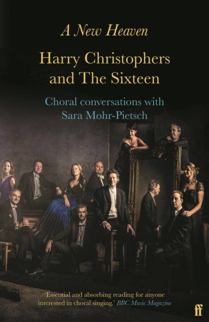 A New Heaven: Harry Christophers and The Sixteen Choral conversations with Sara Mohr-Pietsch