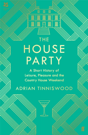 The House Party: A Short History of Leisure, Pleasure and the Country House Weekend