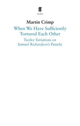 When We Have Sufficiently Tortured Each Other: Twelve Variations on Samuel Richardson’s Pamela