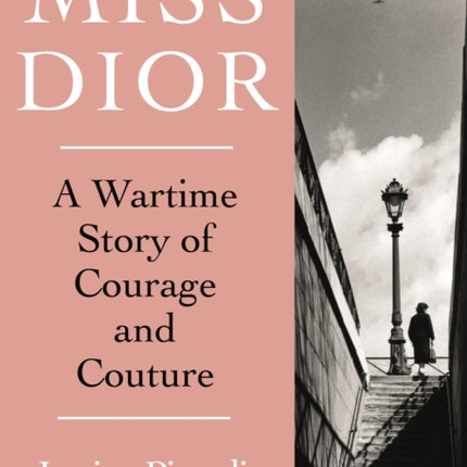 Miss Dior: A Wartime Story of Courage and Couture