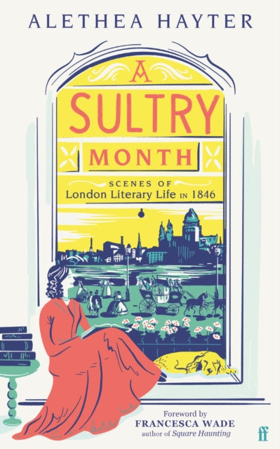 A Sultry Month: Scenes of London Literary Life in 1846: 'Sizzles and steams . . . Beautifully written.' (The Times)