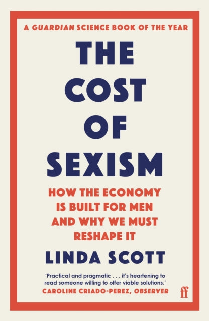 The Cost of Sexism: How the Economy is Built for Men and Why We Must Reshape It | A GUARDIAN SCIENCE BOOK OF THE YEAR