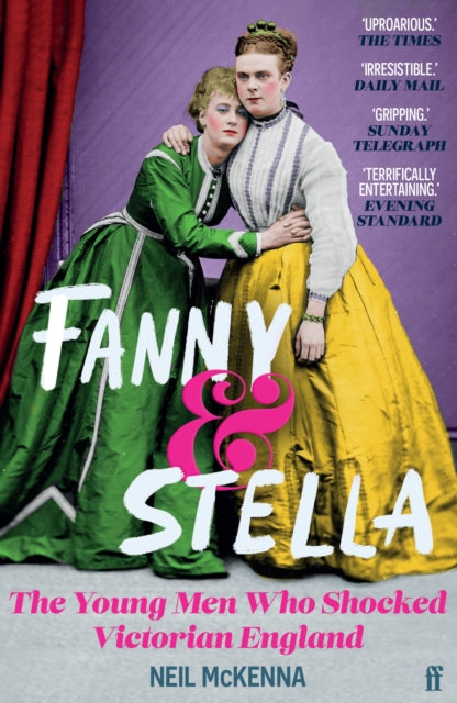 Fanny and Stella: The Young Men Who Shocked Victorian England