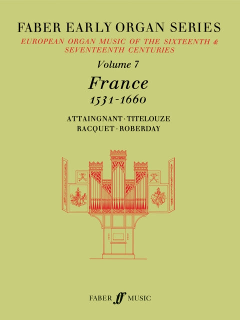 Early Organ Series Volume 7: France 1531-1660: European Organ Music of the Sixteenth and Seventeenth Centuries