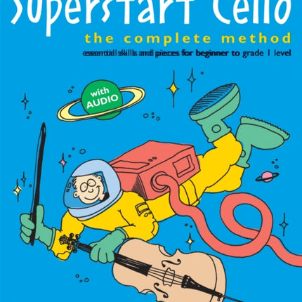 Superstart Cello: The Complete Method (Essential Skills and Pieces for Beginner to Grade 1 Level)