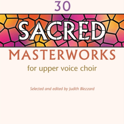 30 Sacred Masterworks For Upper Voice Choir