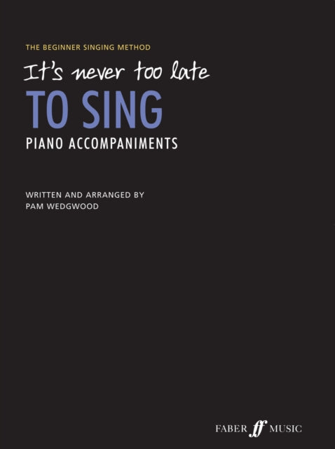 It's never too late to sing: Piano Accompaniments