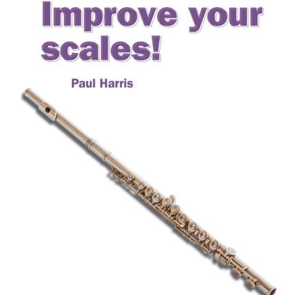 Improve your scales! Flute Grades 4-5