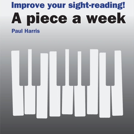 Improve your sight-reading! A piece a week Piano Grades 7-8