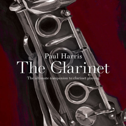 Paul Harris: The Clarinet: The ultimate companion to clarinet playing