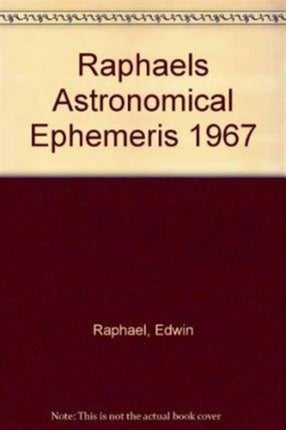 Raphael's Astronomical Ephemeris: With Tables of Houses for London, Liverpool and New York: 1967