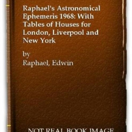 Raphael's Astronomical Ephemeris: With Tables of Houses for London, Liverpool and New York: 1968