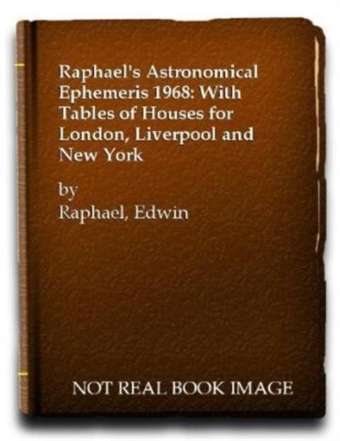 Raphael's Astronomical Ephemeris: With Tables of Houses for London, Liverpool and New York: 1968