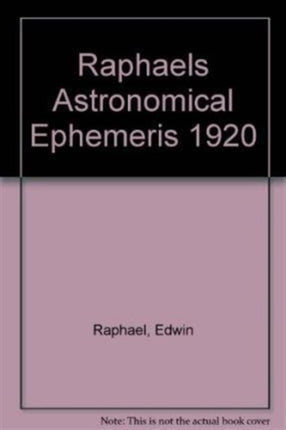 Raphael's Astronomical Ephemeris: With Tables of Houses for London, Liverpool and New York: 1920