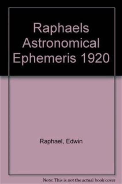 Raphael's Astronomical Ephemeris: With Tables of Houses for London, Liverpool and New York: 1920