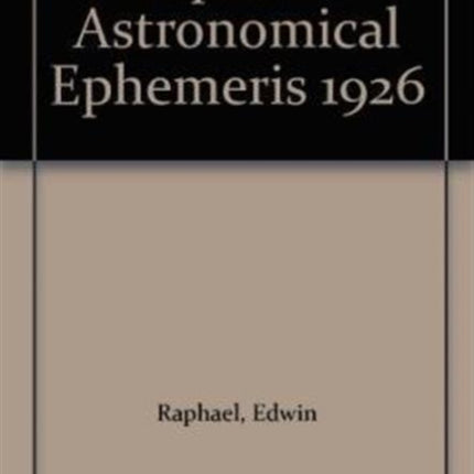 Raphael's Astronomical Ephemeris: With Tables of Houses for London, Liverpool and New York: 1926