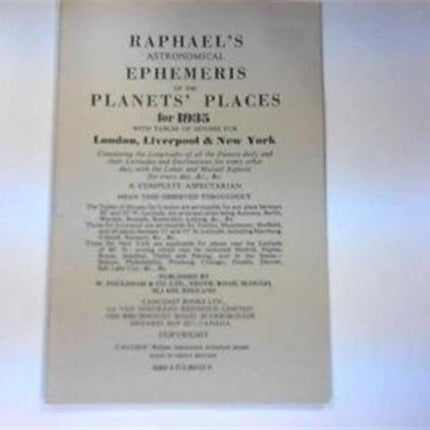 Raphael's Astronomical Ephemeris: With Tables of Houses for London, Liverpool and New York: 1935