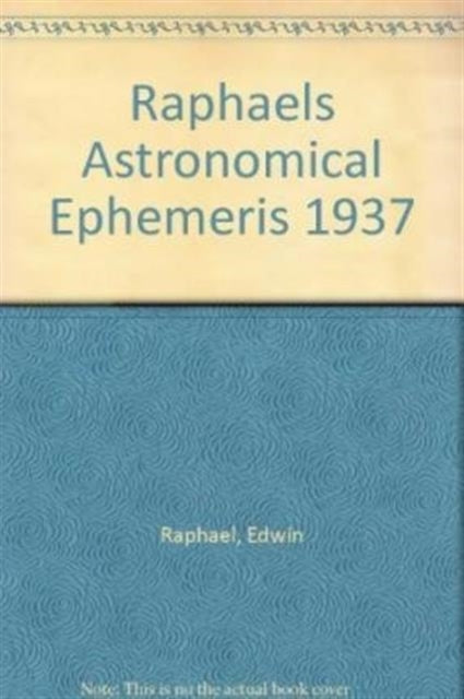 Raphael's Astronomical Ephemeris: With Tables of Houses for London, Liverpool and New York: 1937