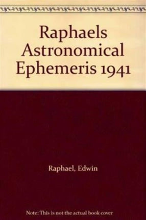 Raphael's Astronomical Ephemeris: With Tables of Houses for London, Liverpool and New York: 1941