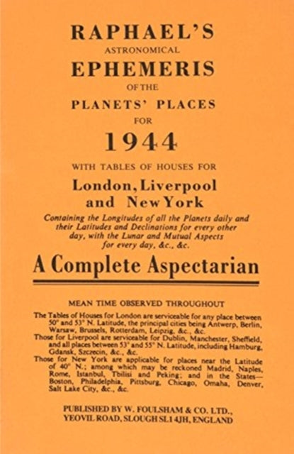 Raphael's Astronomical Ephemeris: With Tables of Houses for London, Liverpool and New York: 1944