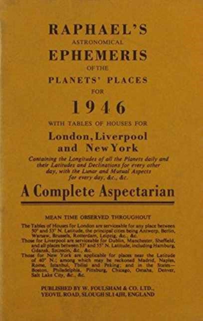 Raphael's Astronomical Ephemeris: With Tables of Houses for London, Liverpool and New York: 1946