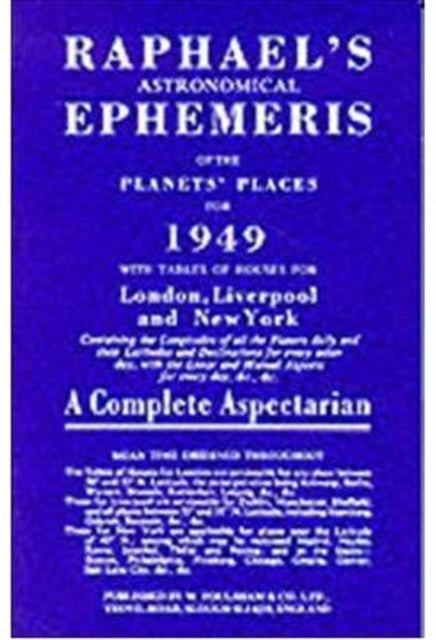 Raphael's Astronomical Ephemeris: With Tables of Houses for London, Liverpool and New York: 1949