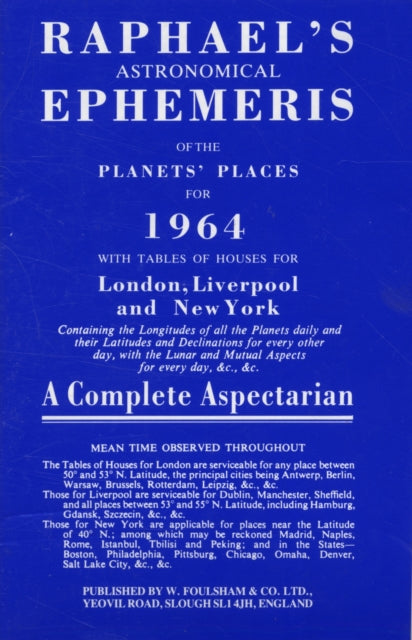 Raphael's Astronomical Ephemeris: With Tables of Houses for London, Liverpool and New York: 1964