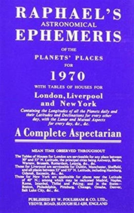 Raphael's Astronomical Ephemeris: With Tables of Houses for London, Liverpool and New York: 1970