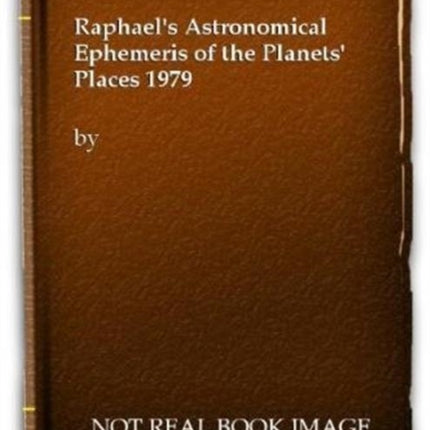 Raphael's Astronomical Ephemeris of the Planets' Places: 1979