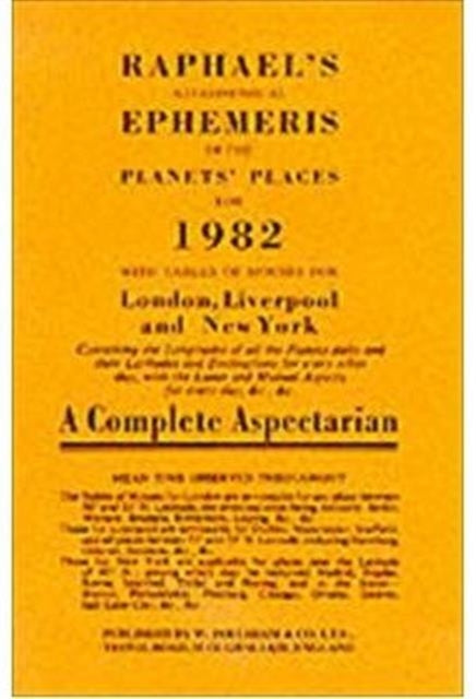 Raphael's Astronomical Ephemeris: With Tables of Houses for London, Liverpool and New York: 1982