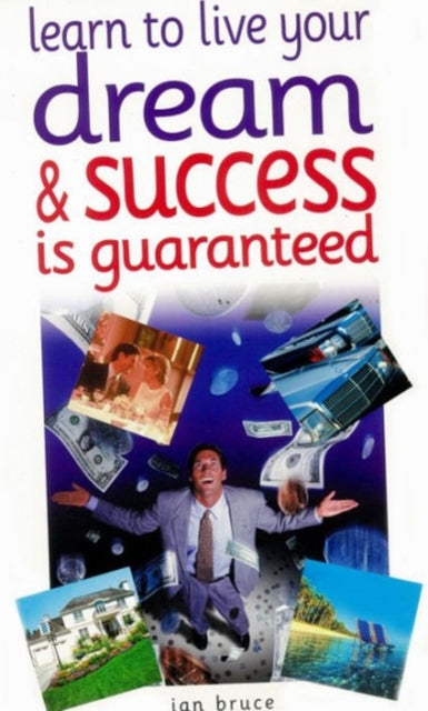 Learn to Live Your Dream: and Success is Guaranteed