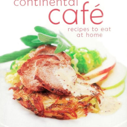 Continental Cafe: Vibrant, Delicious Dishes That Encapsulate the Modern Cafe Style